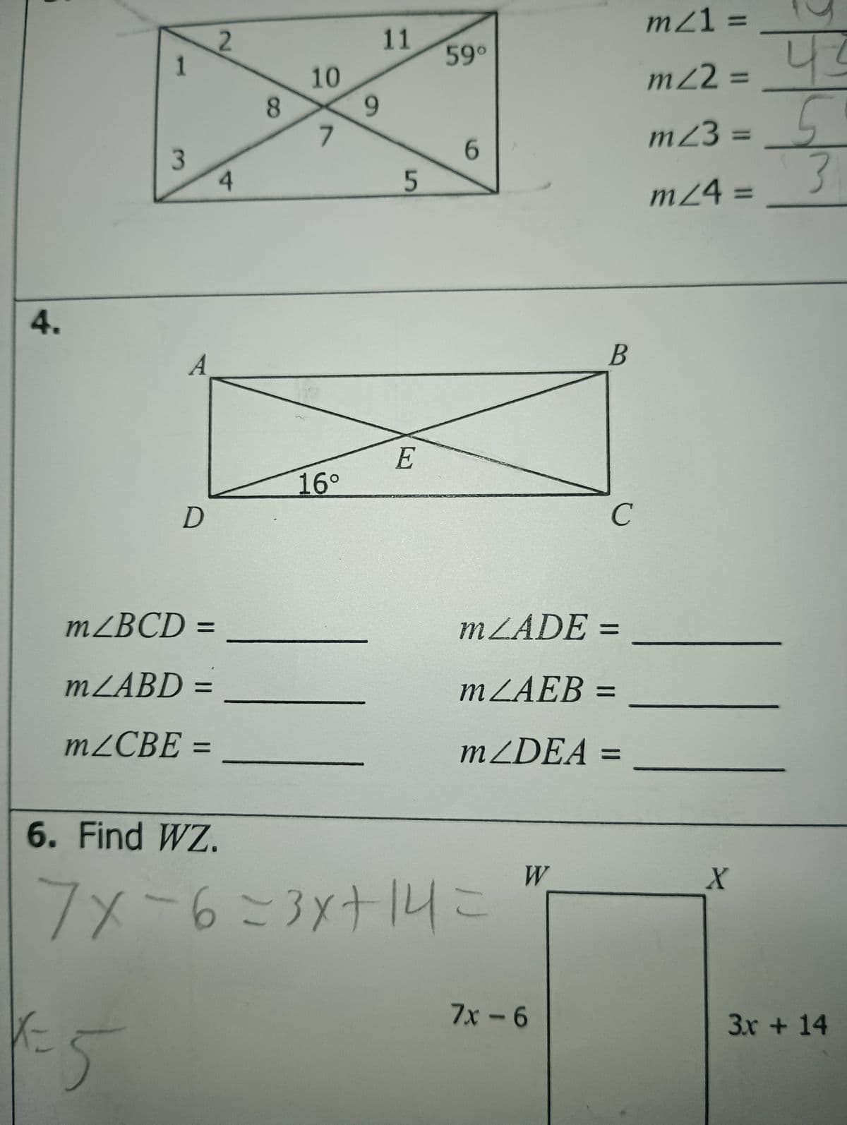 4.
A
3
2
1
4
8
11
59°
10
9
7
6
5
E
16°
D
mZBCD =
mZADE =
mZABD =
mZAEB =
=
mZCBE =
mZDEA =
6. Find WZ.
7x-6=3x+14=
た
F5
C
B
W
X
mz1 =
mz2 = =
43
m23 = 5
3
m24 =
7x-6
3.x + 14