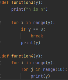 adef function3 ( y):
print("n is n")
for i in range(y):
if y == 0:
break
print(y)
def function4(y):
for i in range(y):
for j in range (10):
print(y)
