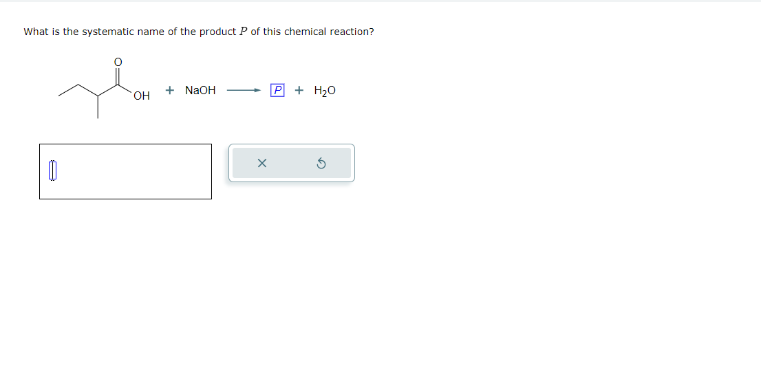 B
What is the systematic name of the product P of this chemical reaction?
+ NaOH
-
OH
P + H2O
G