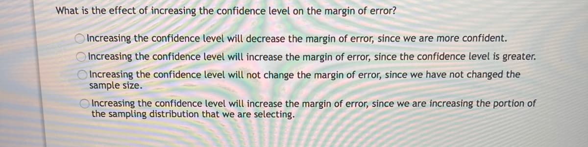What is the effect of increasing the confidence level on the margin of error?

