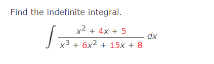 Find the indefinite integral.
x2 + 4x + 5
dx
3 + 6x² + 15x + 8
