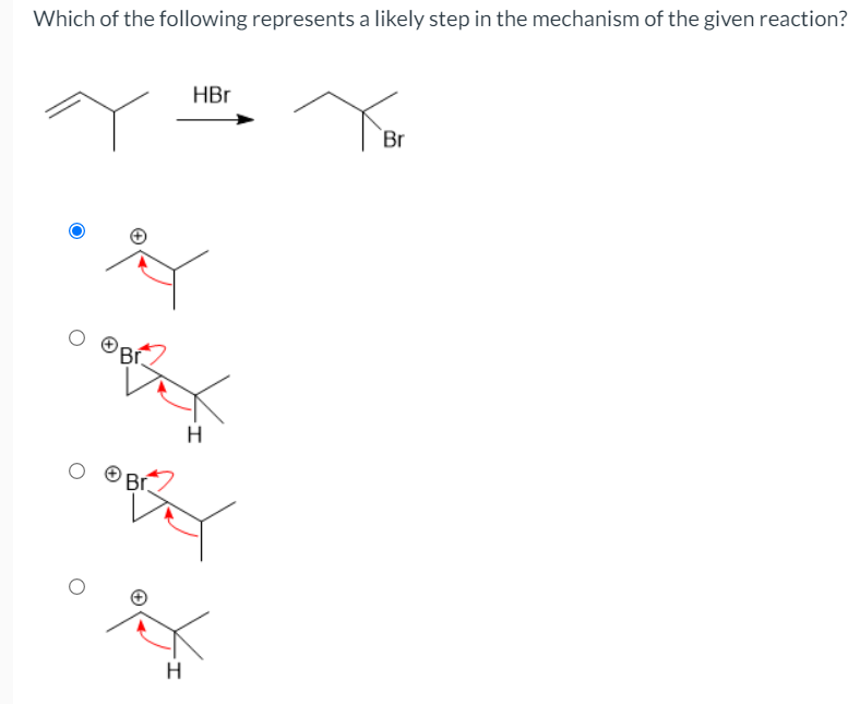 Which of the following represents a likely step in the mechanism of the given reaction?
HBr
`Br
Br
H.
Br.
H
