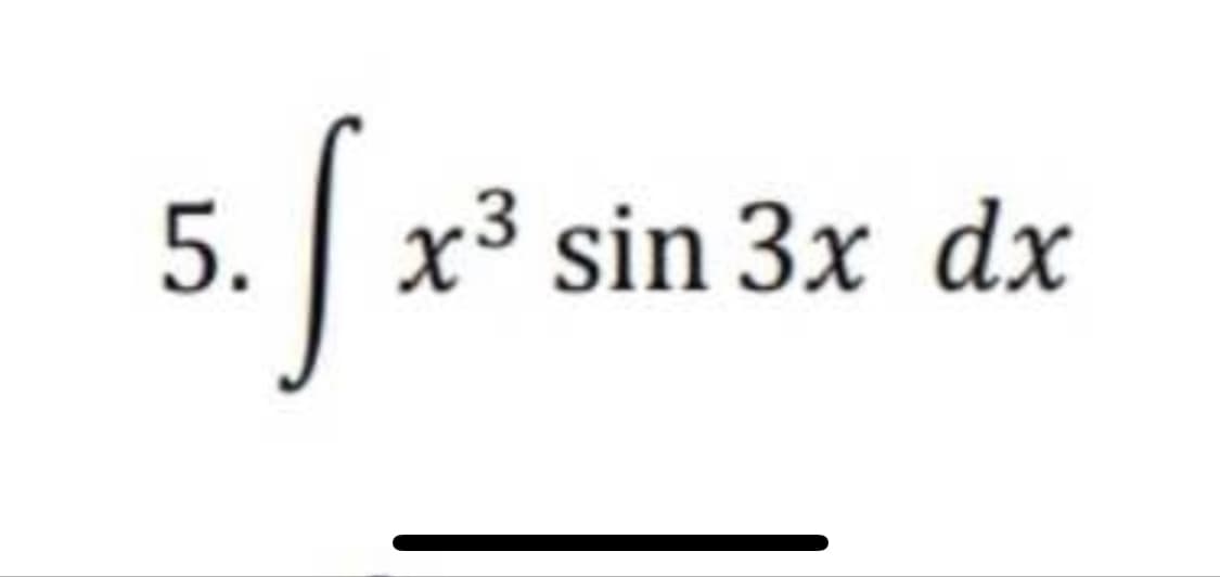 s.fx
5. x3 sin 3x dx
