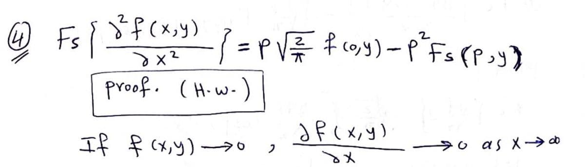 2
@2) F₁ / 2² f (x,y) / = P√= f (0,4)=P*Fs [P;y}
-
Fs
dx²
proof. (H-w-)
JF(x, y)
o as x
If f (x,y) →
хе