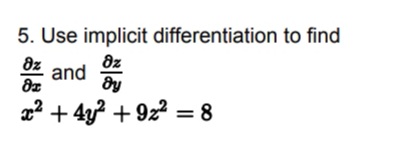 5. Use implicit differentiation to find
8z
8z
and
x? + 4y? +922 = 8
%3D

