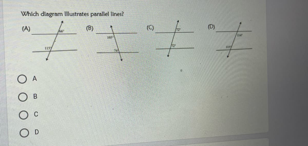 Which diagram Illustrates parallel lines?
(A)
(B)
(C)
66
105
114
74
O A
O D
