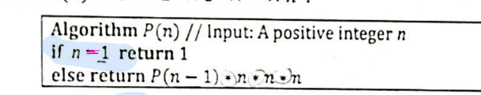 Algorithm P(n) // Input: A positive integer n
if n 1 return 1
S
else return P(n-1) non n