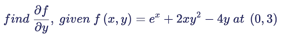 find given f (x, y) = eª + 2xy² − 4y at (0,3)
af
dy'
-