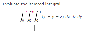Evaluate the iterated integral.
°°
10
2 8 1
(x+y+z) dx dz dy