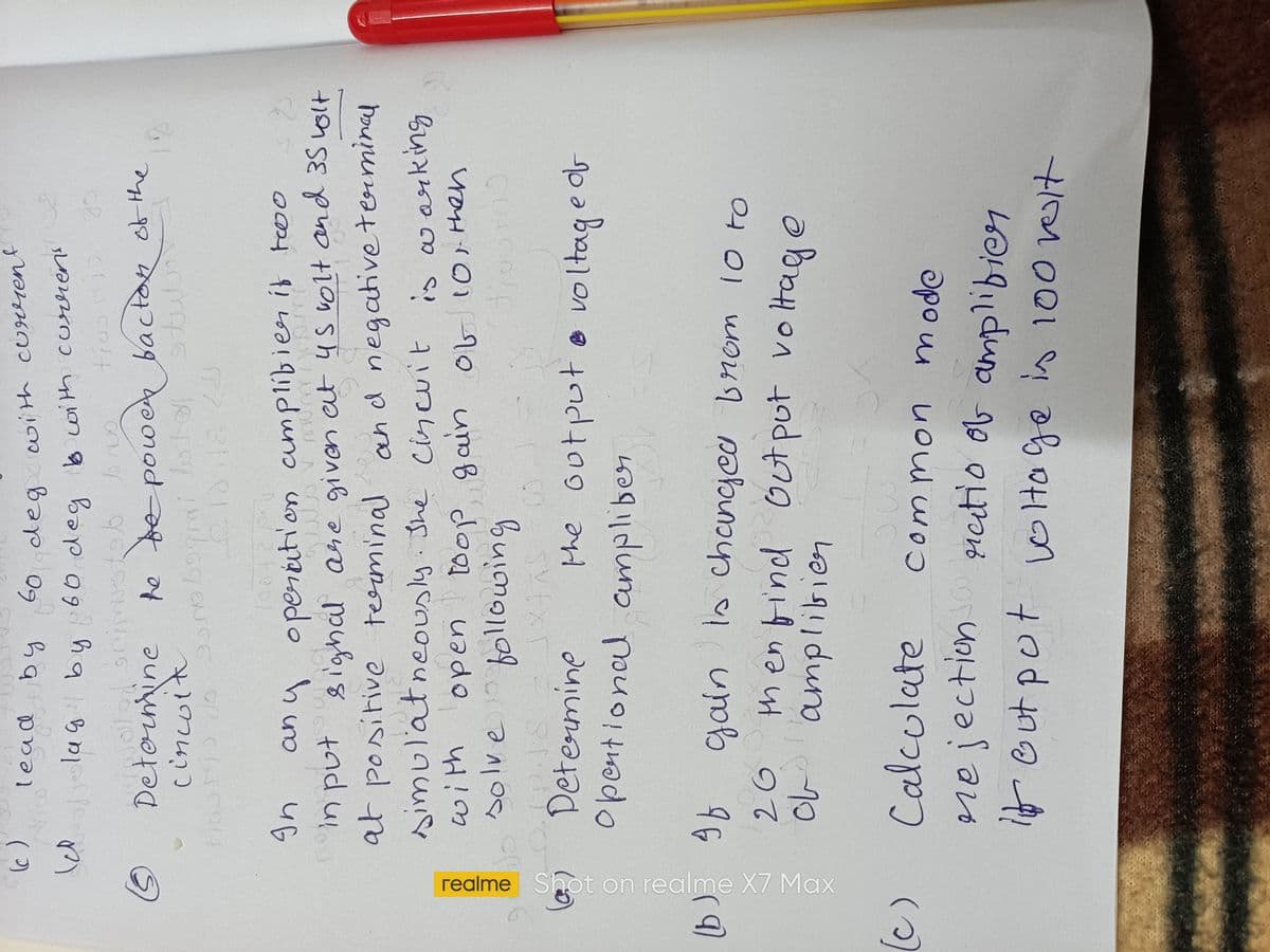 realme Shot on realme X7 Max
60deg with cureent
60 deg
lead by
b with
S lag by 60 deg b cwith currens
Detormine
cincolt
te
yow
any opertion aumplibieer if Feoo
in put
m put 8ighal are given at ys v0lt and 35 1olt
at positive teeminal
simulatneously.
waul
an d negative terminal
She Cincuit is warking
toop gain
ob101Hhen
4ith
Determine
opentional ampliber
the out pute vo
ltag e or
youn
9b gain ls chanjea bnom 10 to
then find Out put vo ltag e
Calculate
eneiection retio ob aplibier
Spo u uoul wom
if But pot oitoge in 100 lt
10itage is 100v07
