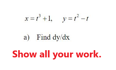 x =r' +1, y=r -t
= t°
a) Find dy/dx
Show all your work.
