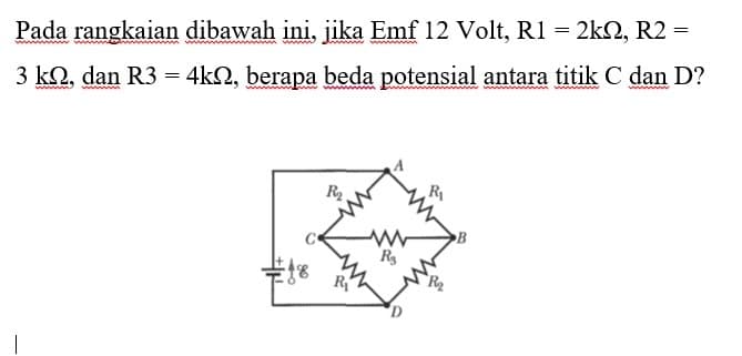 Pada rangkaian dibawah ini, jika Emf 12 Volt, R1 = 2kQ, R2 =
3 kn, dan R3 = 4k2, berapa beda potensial antara titik C dan D?
www
R₂
48 R₁
www
R₂
D