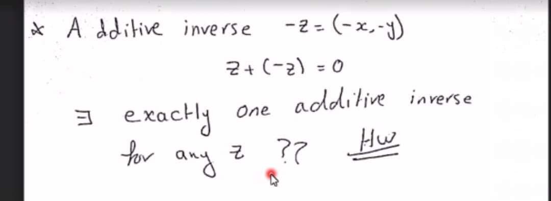* A dditive inverse
-2 - (-x,-y)
Z+ (-2) = 0
%3D
additive inverse
e xactly
One
for any
Hw
z ??
