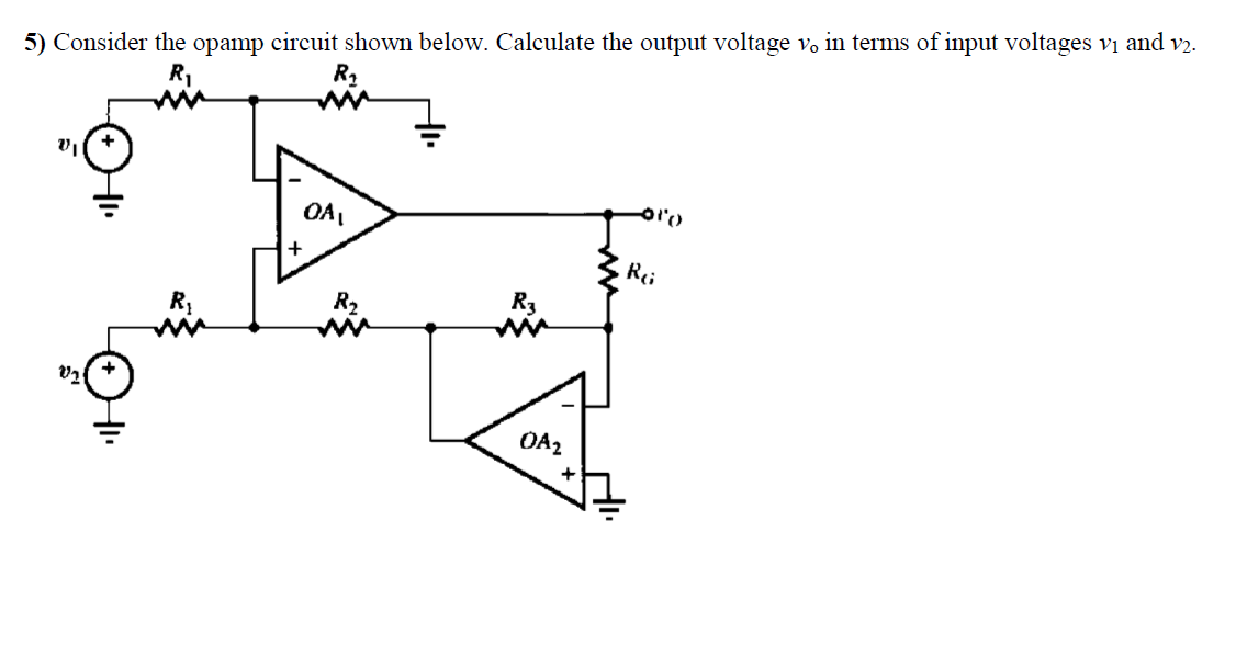5) Consider the opamp circuit shown below. Calculate the output voltage vo in terms of input voltages vi and v2.
OA,
R
R3
R2
OA2

