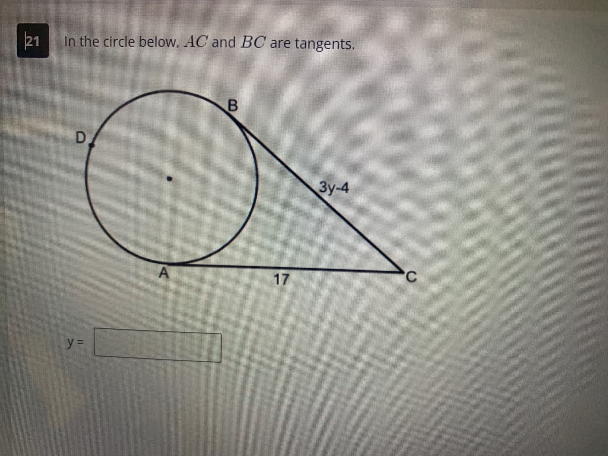 21
In the circle below, AC and BC are tangents.
y =
A
B
17
3y-4