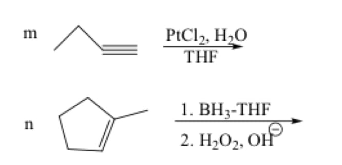 m
n
PtCl₂, H₂O
THF
1. BH3-THF
2. H₂O₂, OH