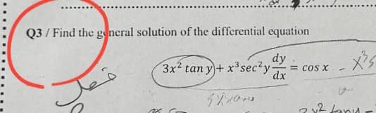 Q3/ Find the general solution of the differential equation
3x2 tan y)+ x3sec2y-
52200
dy
= COS X
dx
L
242 tanı