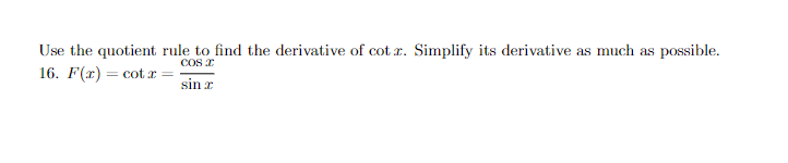 Use the quotient rule to find the derivative of cotr. Simplify its derivative as much as possible.
COS I
16. F(x) = cotx =
sin r