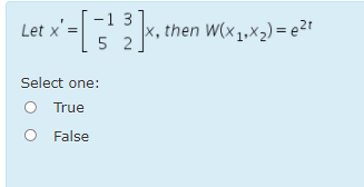 -1 3
Let x' = K, then w(x ,.x2) = e²r
Select one:
True
O False
