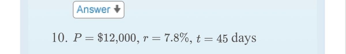 Answer
10. P = $12,000, r = 7.8%, t = 45 days