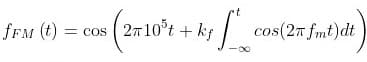 fFM (t)
2n10°t + kf
cos(27 fmt)dt
= COs
