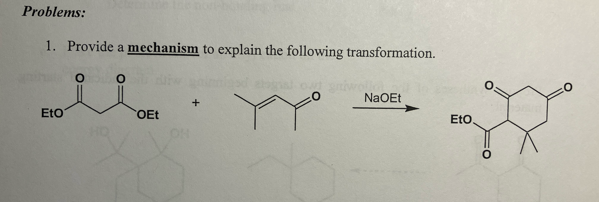 Problems:
1. Provide a mechanism to explain the following transformation.
OEt
منذ
EtO
+
als
NaOEt
EtO
O=