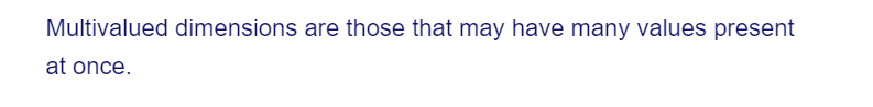 Multivalued dimensions are those that may have many values present
at once.