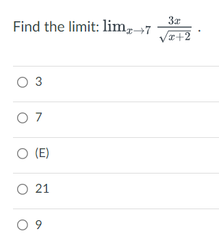 Find the limit: lim →7
3x
0 3
07
○ (E)
○ 21
09
√x+2