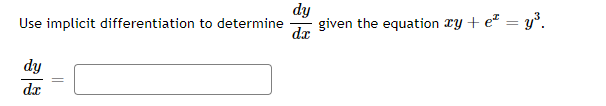 dy
given the equation ry + e² = y°.
Use implicit differentiation to determine
dr
dy
dx
