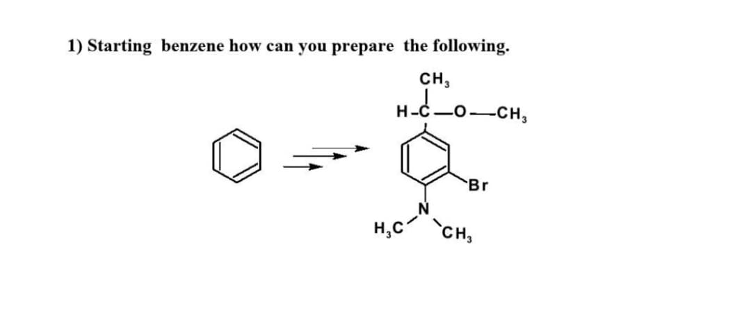 1) Starting benzene how can you prepare the following.
CH,
H.
-CH,
Br
H,C
`CH,
