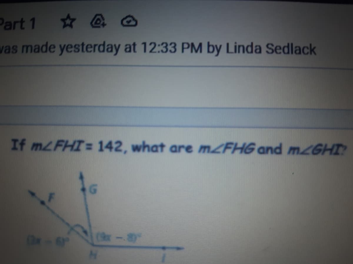 Part 1 @
vas made yesterday at 12:33 PM by Linda Sedlack
If MLFHI= 142, what are MZFHG and MGHI
Ox-6
(9x- 80"
