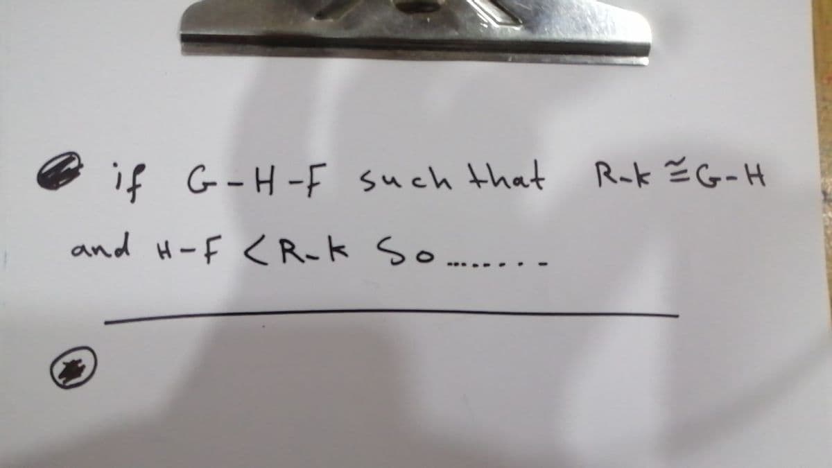 if G-H-F such that
Rak ĚG-H
and H-F <Rーk So
-.--- ..
