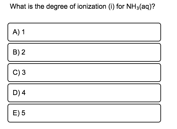 What is the degree of ionization (i) for NH3(aq)?
A) 1
B) 2
C) 3
D) 4
E) 5
