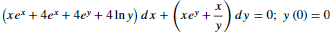 (xe + 4e + 4e + 4 In y) dx + (xe' +-
)
dy = 0; y (0) = 0
