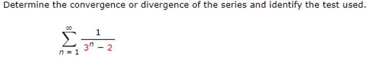 Determine the convergence or divergence of the series and identify the test used.
00
n = 1
1
3-2