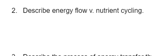 2. Describe energy flow v. nutrient cycling.
