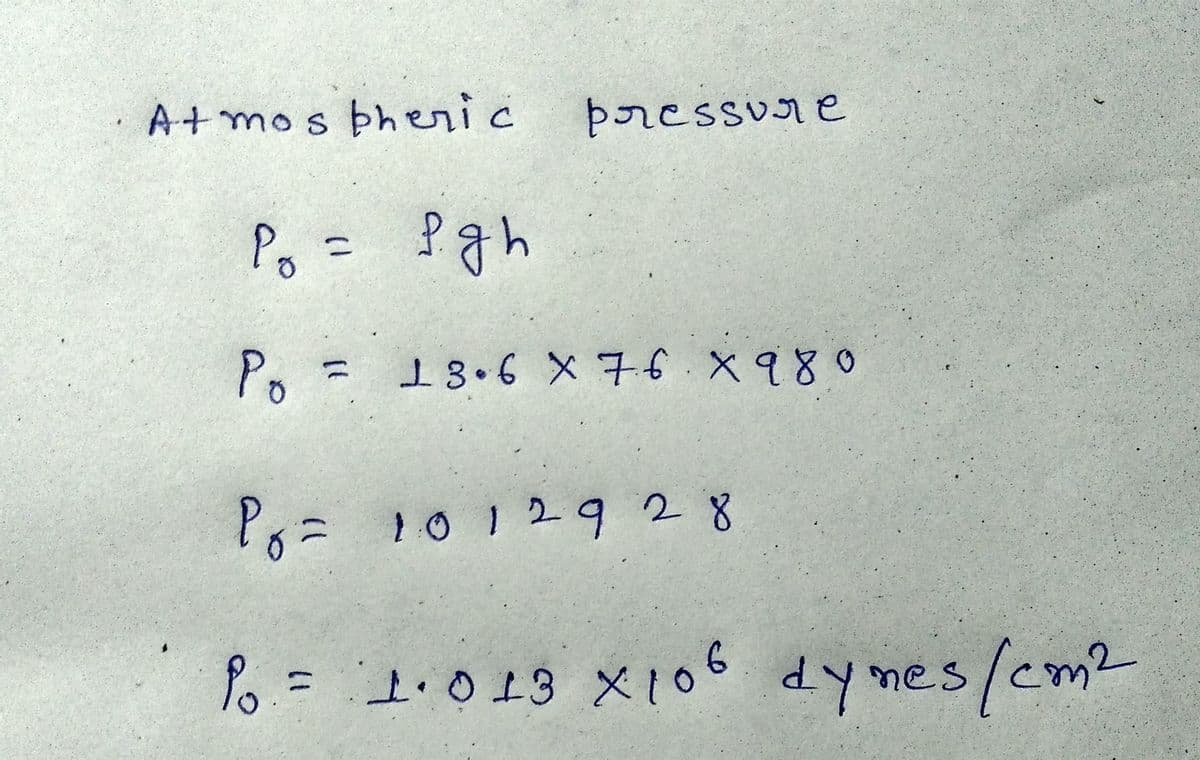 A+mos bheric
pressure
Po = ?gh
%3D
Po =
18.6 X 76 X980
Po= 10129 28
dymes/cm?
