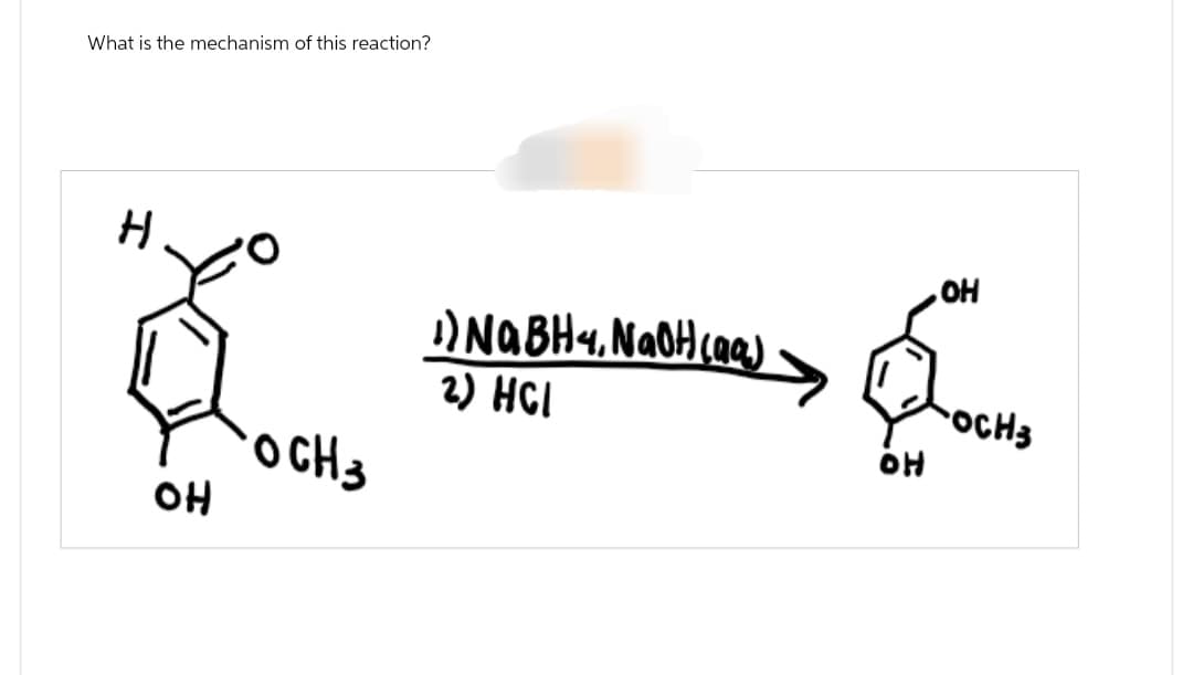 What is the mechanism of this reaction?
H
он
OCH 3
NaBH4, NaOH(aq)
2) HCI
он
OH
-OCH3