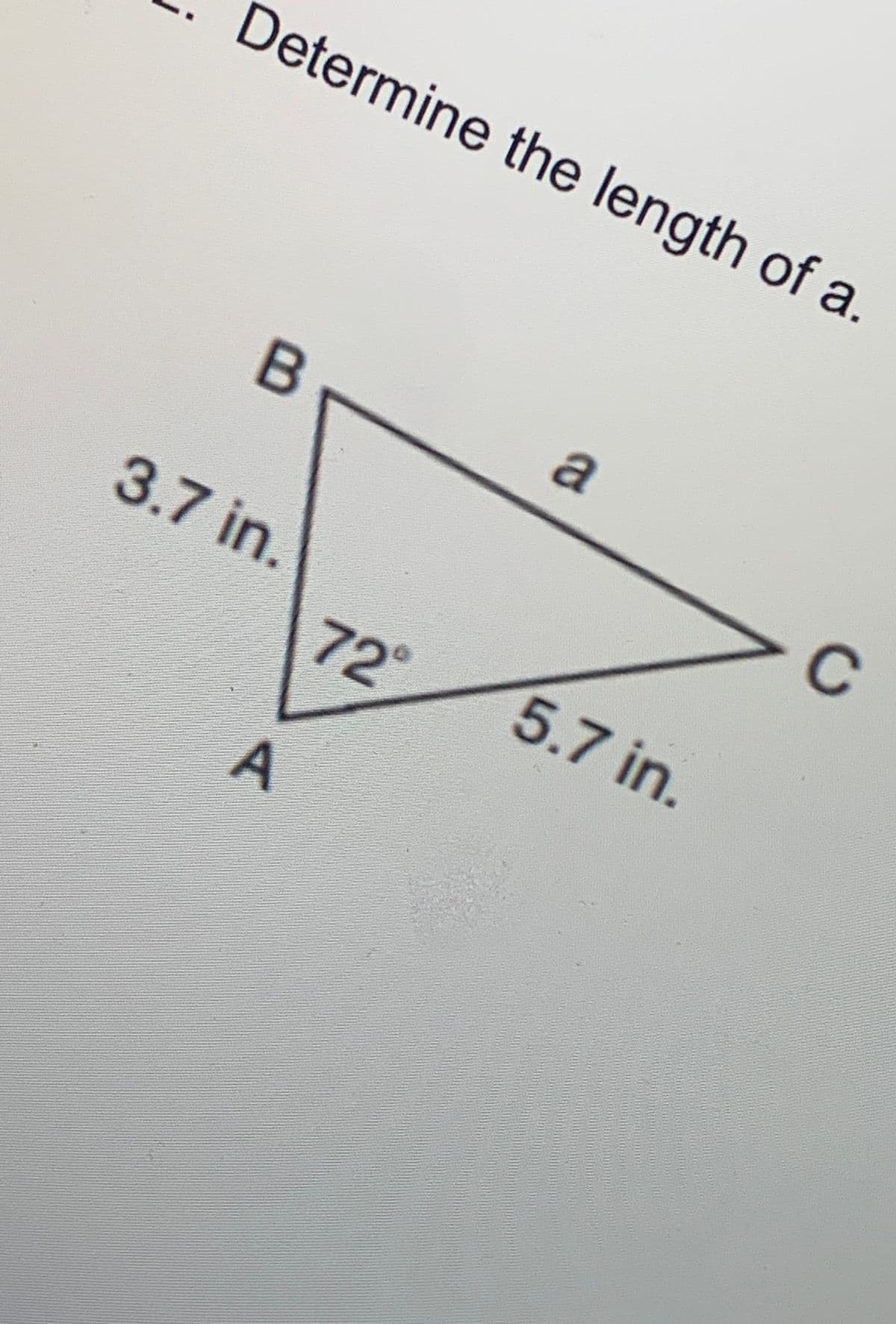 Determine the length of a
C
3.7 in,
72°
5.7 in.
A
a
