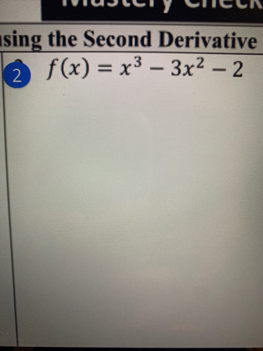 asing the Second Derivative
f(x) = x3 – 3x² – 2
