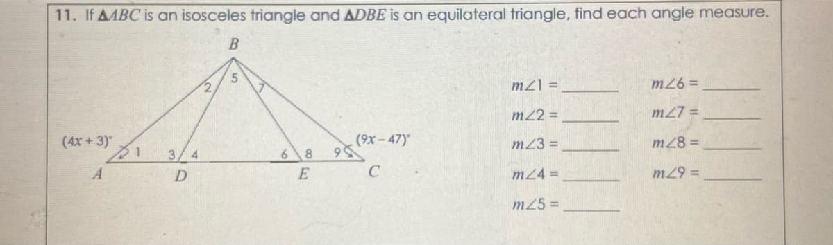 11. If AABC is an isosceles triangle and ADBE is an equilateral triangle, find each angle measure.
mz1 =
m26 =
m22 =
m27 =
(4x +3)
(9x-47)
m23 =
m28 =
21 3/4
6 8
A
E
m24 =
m29 =
m25 3D
