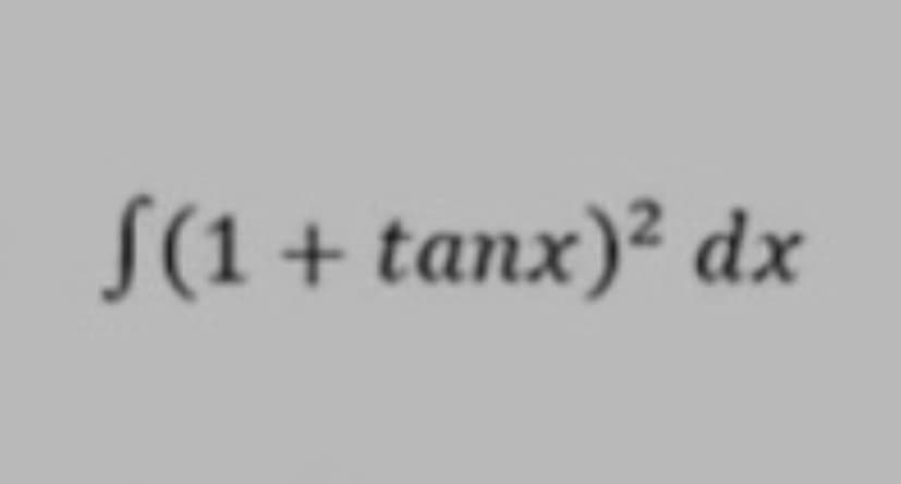 S(1+ tanx)² dx
