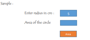 Sample :
Enter radius in cm :
Area of the circle
Area
