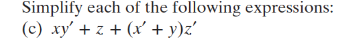 Simplify each of the following expressions:
(c) xy' + z + (x + y)z'