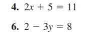 4. 2x + 5 = 11
6. 2-3y = 8