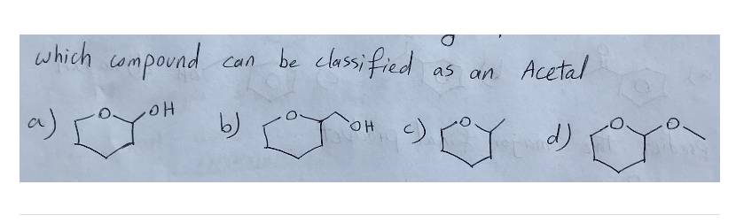 which compound
can be classified
as an
Acetal
OH
a)
b)
OH
(c) Y d)