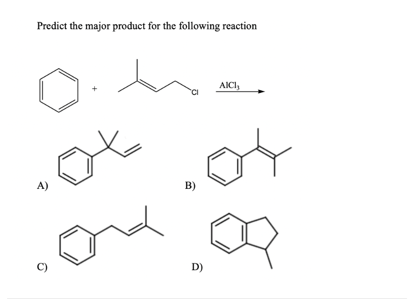 Predict the major product for the following reaction
+
AlCl3
A)
C)
कर
B)
D)
Q