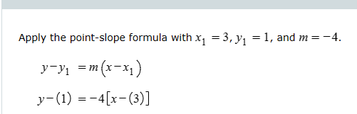 Apply the point-slope formula with x₁ = 3, y₁ = 1, and m = −4.
m
y-y₁ =3(x-x1)
y−(1) = −4[x-(3)]