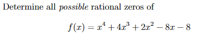 Determine all possible rational zeros of
f(x) = x²+4x³ + 2x² - 8x-8