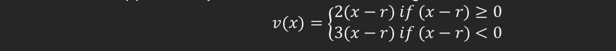 v(x) :
=
(2(x − r) iƒ (x − r) ≥ 0
(3(x – r) if (x −r) < 0